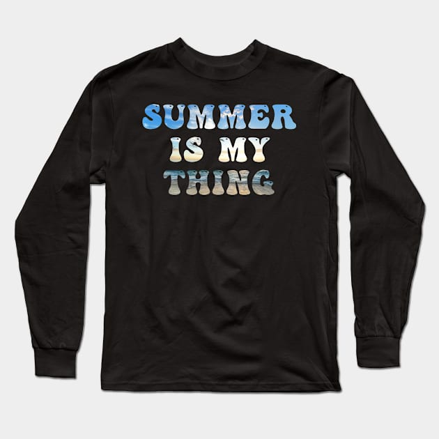 Summer Is My Thing Summertime Vibes Long Sleeve T-Shirt by Boo Face Designs